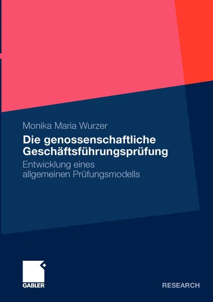 Обложка книги Die genossenschaftliche Geschaftsfuhrungsprufung. Entwicklung eines allgemeinen Prufungsmodells, Monika Maria Wurzer