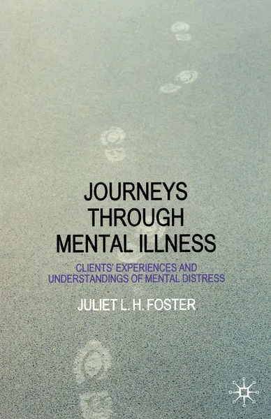 Обложка книги Journeys Through Mental Illness. Client Experiences and Understandings of Mental Distress, Juliet Foster, Mel Foster