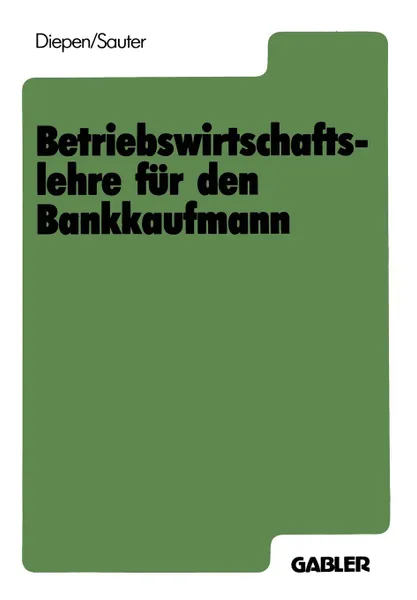 Обложка книги Betriebswirtschaftslehre fur den Bankkaufmann, Gerhard Diepen, Werner Sauter