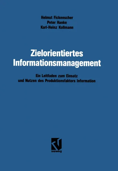 Обложка книги Zielorientiertes Informationsmanagement. Ein Leitfaden zum Einsatz und Nutzen des Produktionsfaktors Information, Helmut Fickenscher