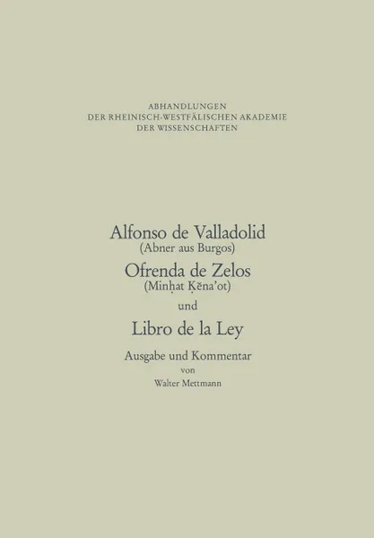 Обложка книги Alfonso de Valladolid. Ofrenda de Zelos. und Libro de la Ley. Ausgabe und Kommentar, NA Alfonso, Walter Mettmann