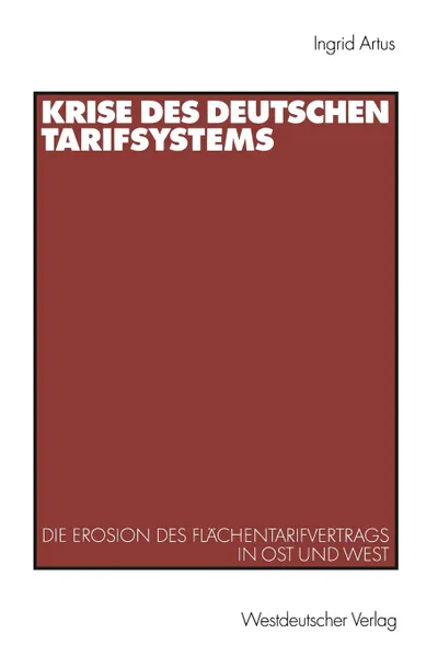 Обложка книги Krise des deutschen Tarifsystems. Die Erosion des Flachentarifvertrags in Ost und West, Ingrid Artus