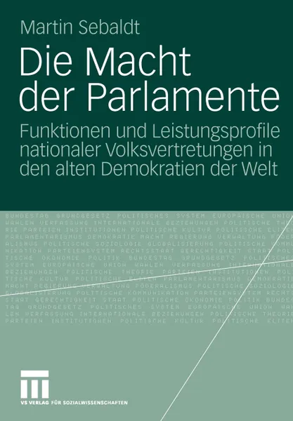 Обложка книги Die Macht der Parlamente. Funktionen und Leistungsprofile nationaler Volksvertretungen in den alten Demokratien der Welt, Martin Sebaldt