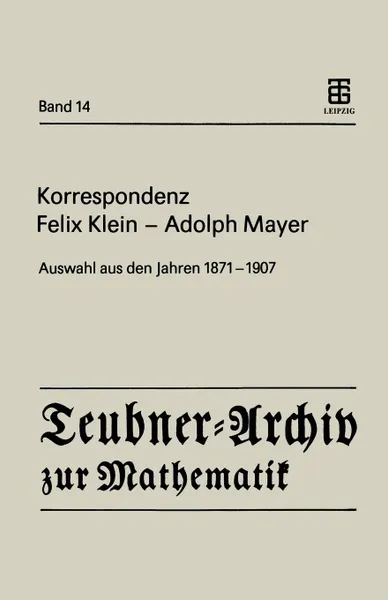 Обложка книги Korrespondenz Felix Klein Adolph Mayer. Auswahl Aus Den Jahren 1871 1907, Felix Klein, Adolf Mayer