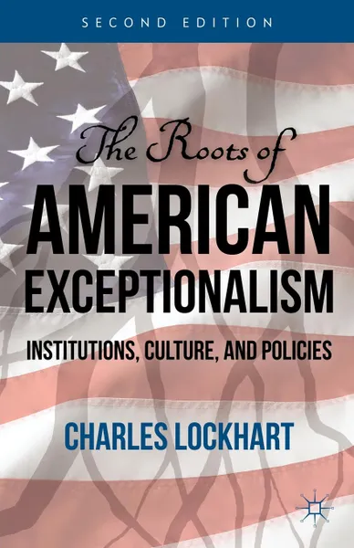 Обложка книги The Roots of American Exceptionalism. Institutions, Culture, and Policies, Charles Lockhart