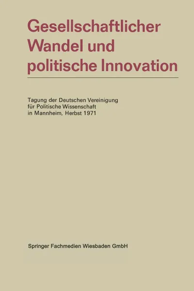 Обложка книги Gesellschaftlicher Wandel und politische Innovation. Tagung der Deutschen Vereinigung fur Politische Wissenschaft in Mannheim, Herbst 1971, Na Na