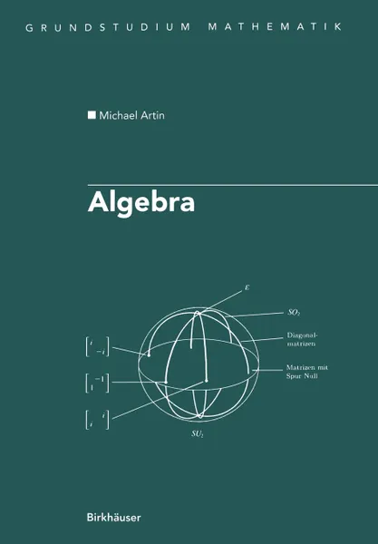 Обложка книги Algebra. Aus Dem Englischen Ubersetzt Von Annette a Campo, Michael Artin, A. A'Campo, Annette A'Campo