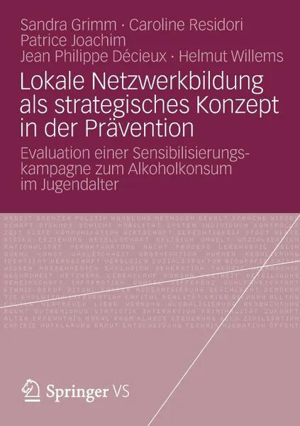 Обложка книги Lokale Netzwerkbildung ALS Strategisches Konzept in Der Pravention. Evaluation Einer Sensibilisierungskampagne Zum Alkoholkonsum Im Jugendalter, Sandra Grimm, Caroline Residori, Patrice Joachim