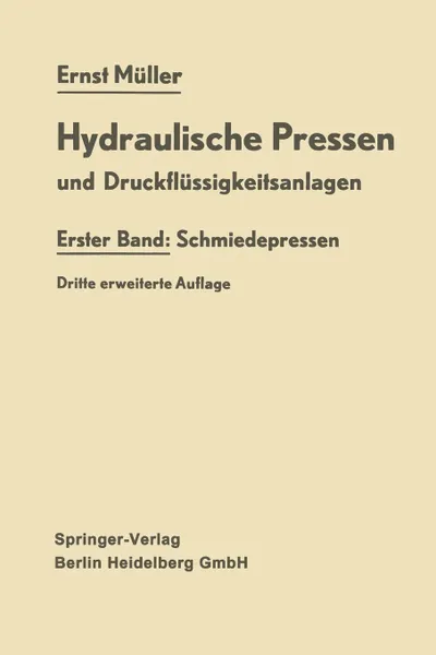 Обложка книги Hydraulische Pressen und Druckflussigkeitsanlagen. Erster Band: Schmiedepressen, Ernst Müller