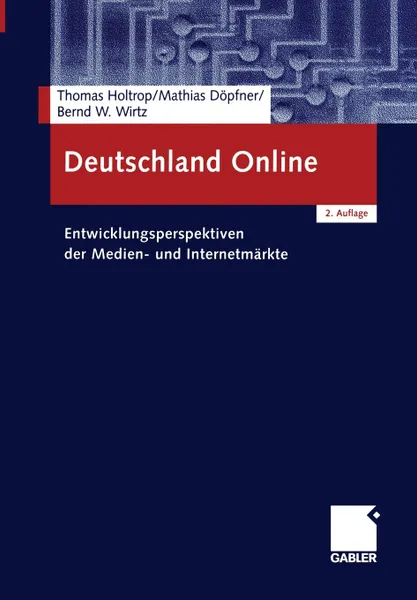 Обложка книги Deutschland Online. Entwicklungsperspektiven der Medien- und Internetmarkte, Thomas Holtrop, Mathias Döpfner, Bernd W. Wirtz