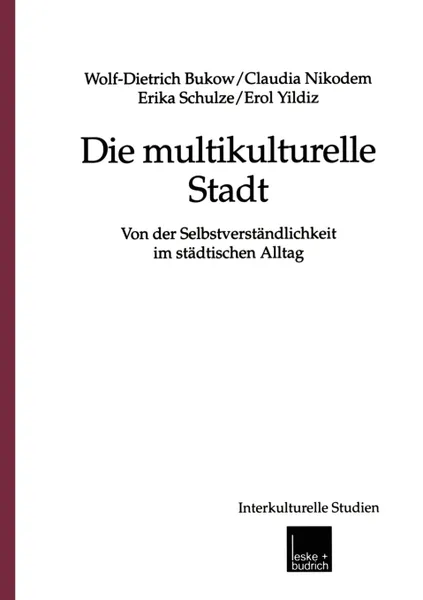 Обложка книги Die multikulturelle Stadt. Von der Selbstverstandlichkeit im stadtischen Alltag, Wolf-D. Bukow, Claudia Nikodem, Erika Schulze