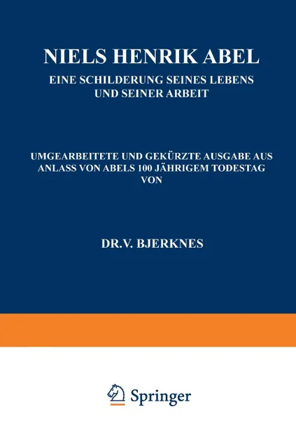 Обложка книги Niels Henrik Abel. Eine Schilderung Seines Lebens und Seiner Arbeit, NA Bjerknes, NA Wegener-Köppen