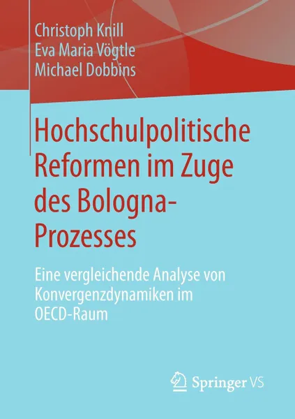 Обложка книги Hochschulpolitische Reformen Im Zuge Des Bologna-Prozesses. Eine Vergleichende Analyse Von Konvergenzdynamiken Im OECD-Raum, Christoph Knill, Eva Maria V. Gtle, Michael Dobbins