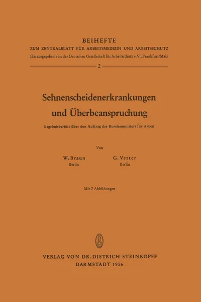 Обложка книги Sehnenscheidenerkrankungen und Uberbeanspruchung. Ergebnisbericht uber den Auftrag des Bundesministers fur Arbeit, W. Braun, G. Vetter