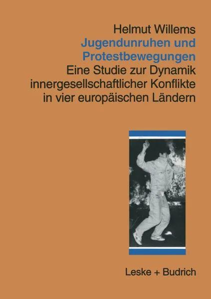 Обложка книги Jugendunruhen und Protestbewegungen. Eine Studie zur Dynamik innergesellschaftlicher Konflikte in vier europaischen Landern, Helmut Willems