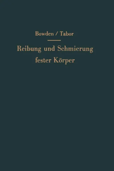 Обложка книги Reibung und Schmierung fester Korper, Frank P. Bowden, E.H. Freitag, D. Tabor