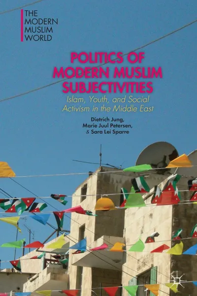 Обложка книги Politics of Modern Muslim Subjectivities, Dietrich Jung, Marie Juul Petersen