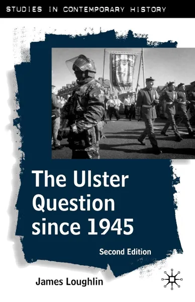 Обложка книги The Ulster Question Since 1945, Second Edition, John Loughlin, James Loughlin