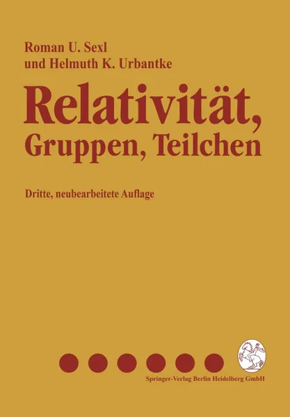 Обложка книги Relativitat, Gruppen, Teilchen. Spezielle Relativitatstheorie ALS Grundlage Der Feld- Und Teilchenphysik, Roman U. Sexl, Helmuth K. Urbantke