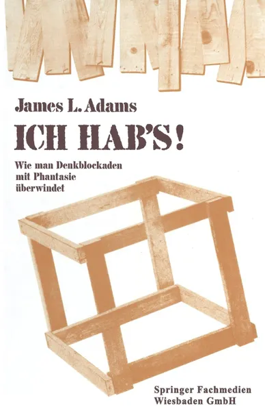 Обложка книги ICH HAB.s.. Wie man Denkblockaden mit Phantasie uberwindet, James L. Adams