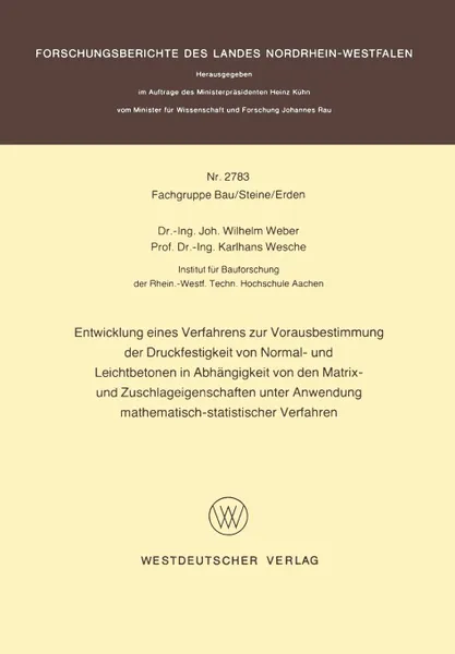 Обложка книги Entwicklung eines Verfahrens zur Vorausbestimmung der Druckfestigkeit von Normal- und Leichtbetonen in Abhangigkeit von den Matrix- und Zuschlageigenschaften unter Anwendung mathematisch-statistischer Verfahren, Johannes Wilhelm Weber