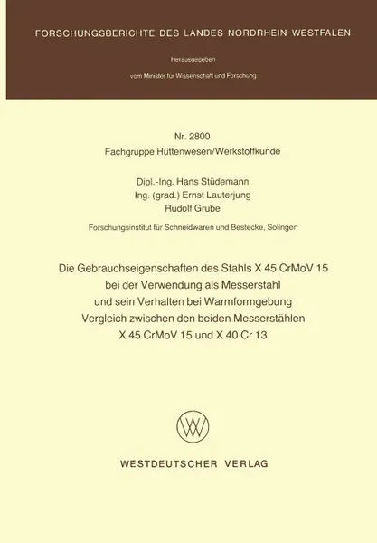 Обложка книги Die Gebrauchseigenschaften des Stahls X 45 CrMoV 15 bei der Verwendung als Messerstahl und sein Verhalten bei der Warmformgebung Vergleich zwischen den beiden Messerstahlen X 45 CrMoV 15 und X 40 Cr 13, Hans Stüdemann