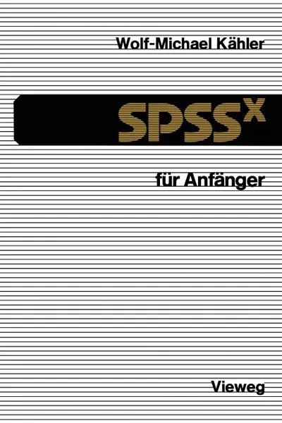 Обложка книги SPSSx fur Anfanger. Eine Einfuhrung in das Datenanalysesystem, Wolf-Michael Kähler