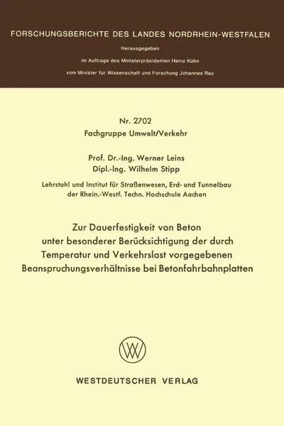 Обложка книги Zur Dauerfestigkeit von Beton unter besonderer Berucksichtigung der durch Temperatur und Verkehrslast vorgegebenen Beanspruchungsverhaltnisse bei Betonfahrbahnplatten, Werner Leins