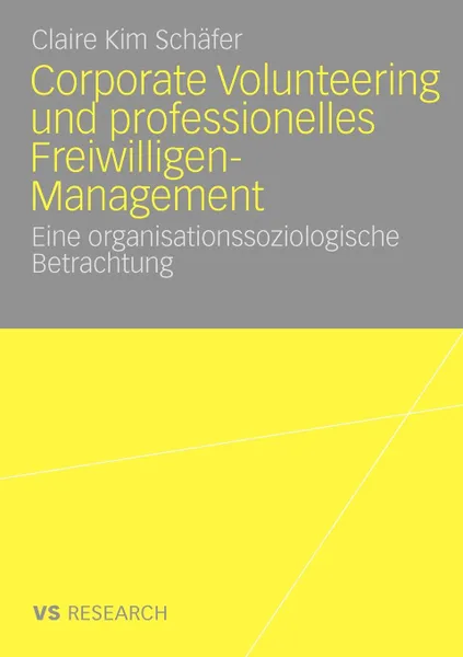 Обложка книги Corporate Volunteering und professionelles Freiwilligen-Management. Eine organisationssoziologische Betrachtung, Claire Kim Schäfer