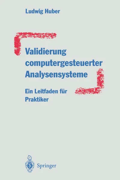 Обложка книги Validierung computergesteuerter Analysensysteme. Ein Leitfaden fur Praktiker, Ludwig Huber