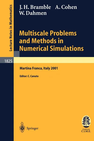 Обложка книги Multiscale Problems and Methods in Numerical Simulations. Lectures given at the C.I.M.E. Summer School held in Martina Franca, Italy, September 9-15, 2001, James H. Bramble, Albert Cohen