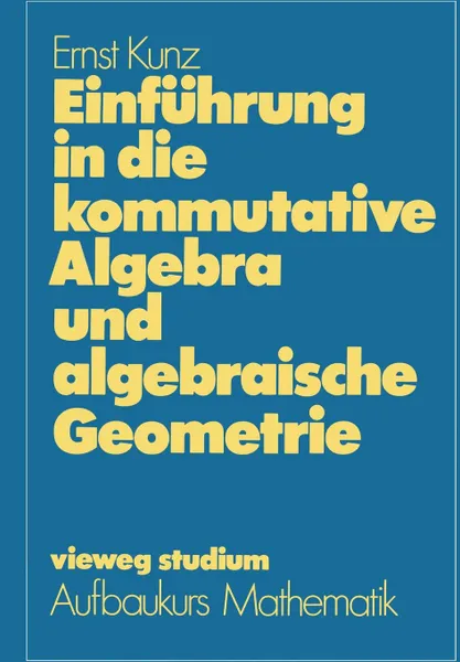 Обложка книги Einfuhrung in die kommutative Algebra und algebraische Geometrie, Ernst Kunz