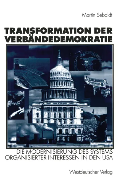 Обложка книги Transformation der Verbandedemokratie. Die Modernisierung des Systems organisierter Interessen in den USA, Martin Sebaldt