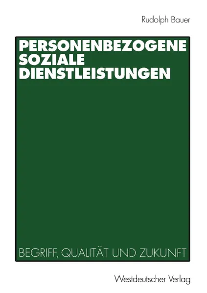 Обложка книги Personenbezogene Soziale Dienstleistungen. Begriff, Qualitat und Zukunft, Rudolph Bauer