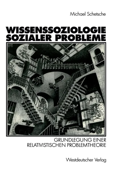 Обложка книги Wissenssoziologie sozialer Probleme. Grundlegung einer relativistischen Problemtheorie, Michael Schetsche