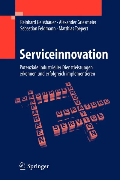 Обложка книги Serviceinnovation. Potenziale industrieller Dienstleistungen erkennen und erfolgreich implementieren, Reinhard Geissbauer, Alexander Griesmeier, Sebastian Feldmann