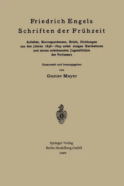 Обложка книги Friedrich Engels Schriften der Fruhzeit. Aufsatze, Korrespondenzen, Briefe, Dichtungen aus den Jahren 1838-1844 nebst einigen Karikaturen und einem unbekannten Jugendbildnis des Verfassers, Friedrich Engels, Gustav Mayer