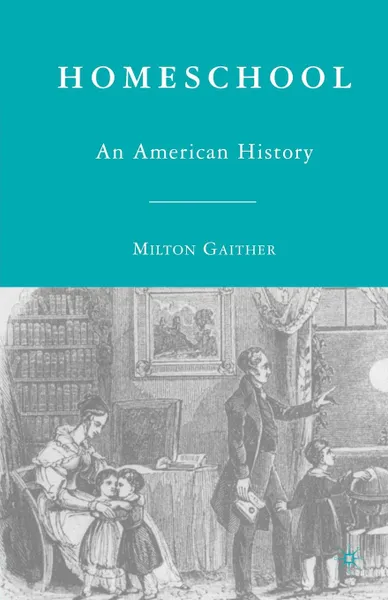 Обложка книги Homeschool. An American History, Milton Gaither