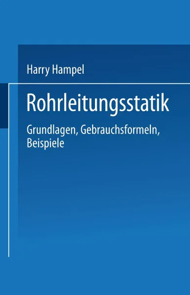 Обложка книги Rohrleitungsstatik. Grundlagen . Gebrauchsformeln Beispiele, Harry Hampel