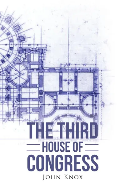 Обложка книги The Third House of Congress, John Knox