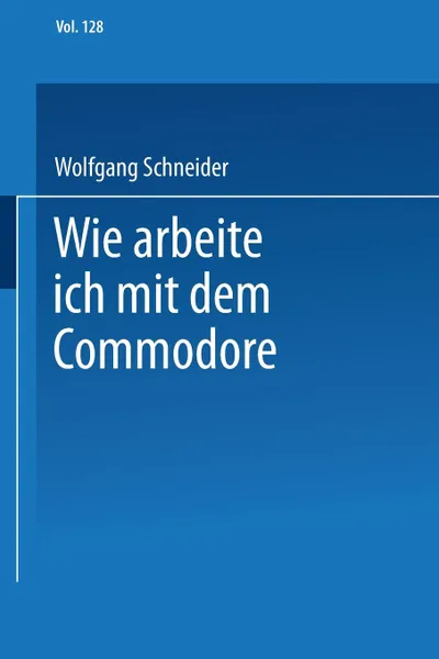 Обложка книги Wie arbeite ich mit dem Commodore 128, Wolfgang Schneider