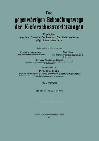 Обложка книги Die Gegenwartigen Behandlungswege der Kieferschussverletzungen. Ergebnisse aus dem Dusseldorfer Lazarett fur Kiefer Verletze (Kgl. Reservelazarett) Heft VII/VIII, Friedrich Hautmeyer, Max Kühl, August Lindemann