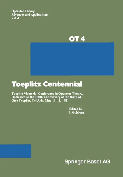 Обложка книги Toeplitz Centennial. Toeplitz Memorial Conference in Operator Theory, Dedicated to the 100th Anniversary of the Birth of Otto Toeplitz, Tel, Gohberg