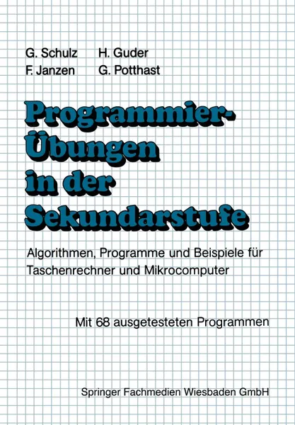 Обложка книги Programmierubungen in der Sekundarstufe. Algorithmen, Programme und Beispiele fur Taschenrechner und Mikrocomputer, Gerhard Schulz, Hermann Guder, Franz Janzen