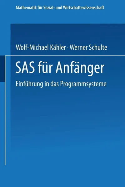 Обложка книги SAS fur Anfanger. Einfuhrung in das Programmsystem, Wolf-Michael Kähler