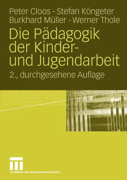 Обложка книги Die Padagogik der Kinder- und Jugendarbeit, Peter Cloos, Stefan Köngeter, Burkhard Müller