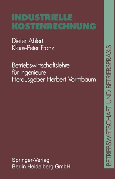 Обложка книги Industrielle Kostenrechnung, Dieter Ahlert, Klaus P. F. Franz