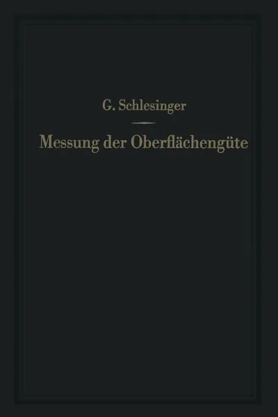 Обложка книги Messung der Oberflachengute. Ihre praktische Anwendung auf die Funktion zusammenarbeitender Teile, Georg Schlesinger