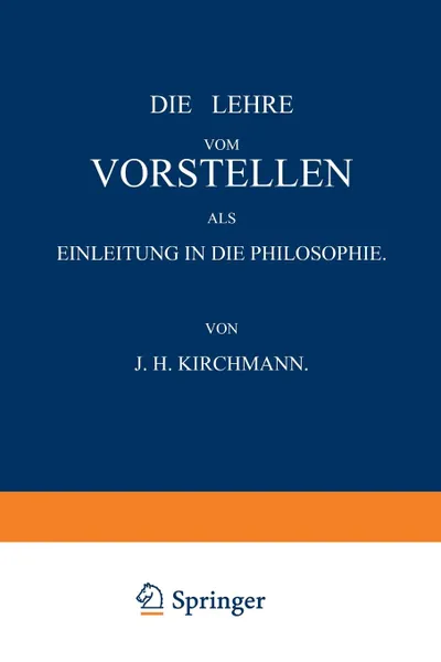 Обложка книги Die Lehre vom Vorstellen als Einleitung in die Philosophie, J.H. Kirchmann