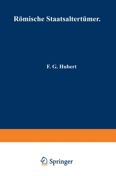 Обложка книги Romische Staatsaltertumer. In Kurzer Ubersicht Zusammengestellt, F. G. Hubert, Na Kopp, F. G. Hubert